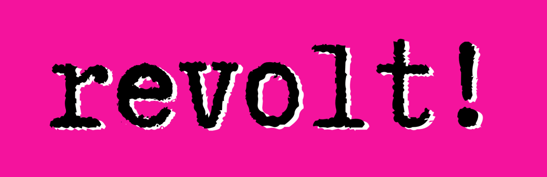 PINK BACKGROUND WITH BLACK TEXT THAT SPELLS REVOLT!